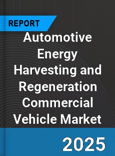 Global Automotive Energy Harvesting and Regeneration Commercial Vehicle Market