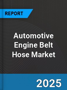 Worldwide Automotive Engine Belt Hose Market
