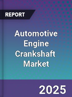 Global Automotive Engine Crankshaft Industry