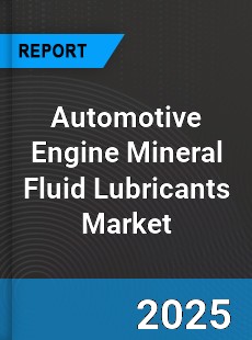 Automotive Engine Mineral Fluid Lubricants Global Market