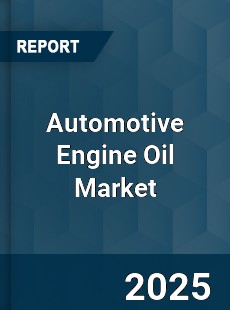 COVID 19 Outbreak Global Automotive Engine Oil Industry