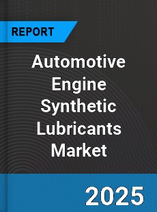 Automotive Engine Synthetic Lubricants Global Market