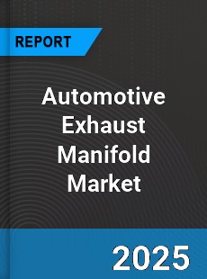 Worldwide Automotive Exhaust Manifold Market