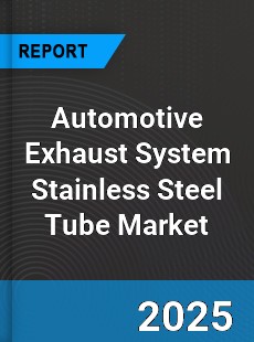 Automotive Exhaust System Stainless Steel Tube Global Market