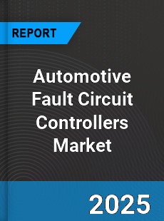 Global Automotive Fault Circuit Controllers Market