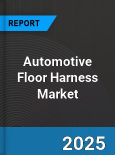 Automotive Floor Harness Market