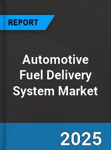 Global Automotive Fuel Delivery System Market