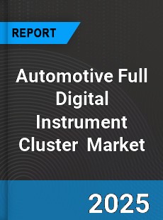 Global Automotive Full Digital Instrument Cluster Industry