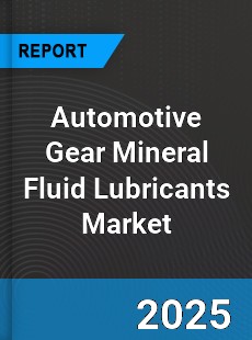 Automotive Gear Mineral Fluid Lubricants Global Market