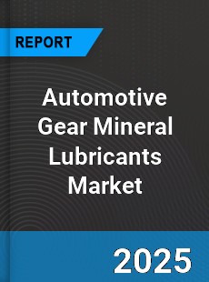 Automotive Gear Mineral Lubricants Global Market