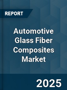 Global Automotive Glass Fiber Composites Market