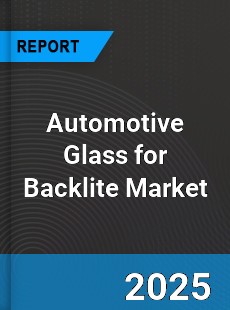 Automotive Glass for Backlite Market