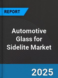 Automotive Glass for Sidelite Market