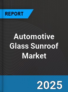 Global Automotive Glass Sunroof Market
