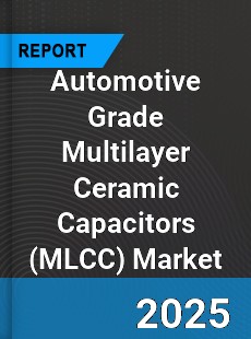 Automotive Grade Multilayer Ceramic Capacitors Market