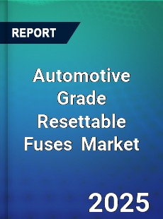 Global Automotive Grade Resettable Fuses Industry
