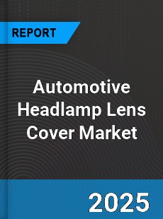 Global Automotive Headlamp Lens Cover Industry