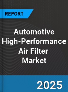 Global Automotive High performance Air Filter Outlook