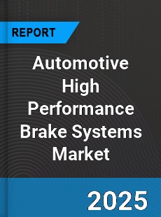 Global Automotive High Performance Brake Systems Market