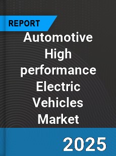 Global Automotive High performance Electric Vehicles Market