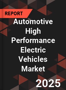 Global Automotive High Performance Electric Vehicles Market