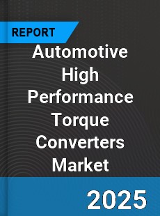 Global Automotive High Performance Torque Converters Market