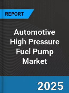 Global Automotive High Pressure Fuel Pump Market
