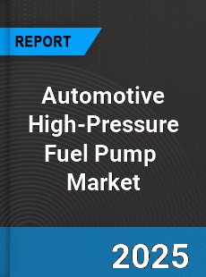 Global Automotive High Pressure Fuel Pump Outlook