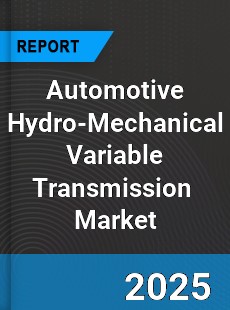 Global Automotive Hydro Mechanical Variable Transmission Systems Outlook