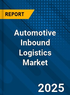 Global Automotive Inbound Logistics Market