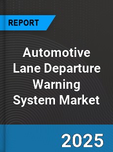 Global Automotive Lane Departure Warning System Market