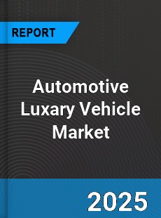Global Automotive Luxary Vehicle Market