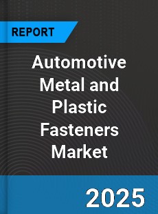Automotive Metal and Plastic Fasteners Market