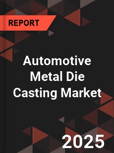 COVID 19 Outbreak Global Automotive Metal Die Casting Industry