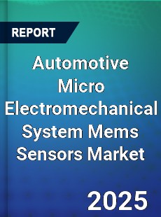 Worldwide Automotive Micro Electromechanical System Mems Sensors Market