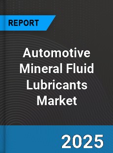 Automotive Mineral Fluid Lubricants Global Market