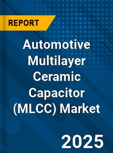 Global Automotive Multilayer Ceramic Capacitor Market