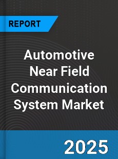 Global Automotive Near Field Communication System Market