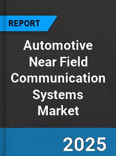 Automotive Near Field Communication Systems Global Market