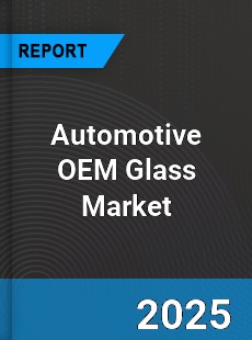 Automotive OEM Glass Market