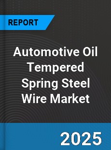 Global Automotive Oil Tempered Spring Steel Wire Market