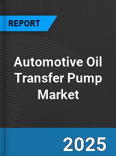Automotive Oil Transfer Pump Market