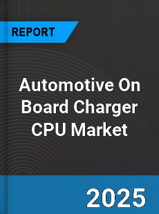 Automotive On Board Charger CPU Market