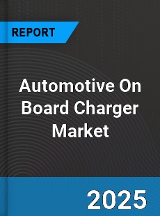Automotive On Board Charger Market