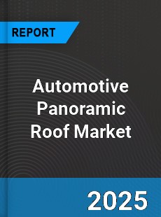 Automotive Panoramic Roof Market