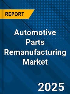 Global Automotive Parts Remanufacturing Market