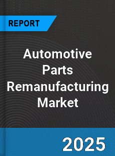 Global Automotive Parts Remanufacturing Market