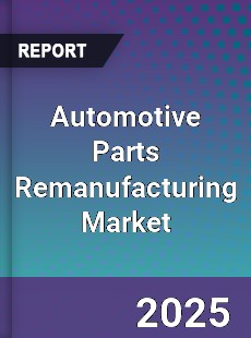 Global Automotive Parts Remanufacturing Market