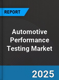 Global Automotive Performance Testing Market