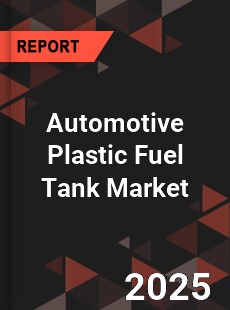 COVID 19 Outbreak Global Automotive Plastic Fuel Tank Industry
